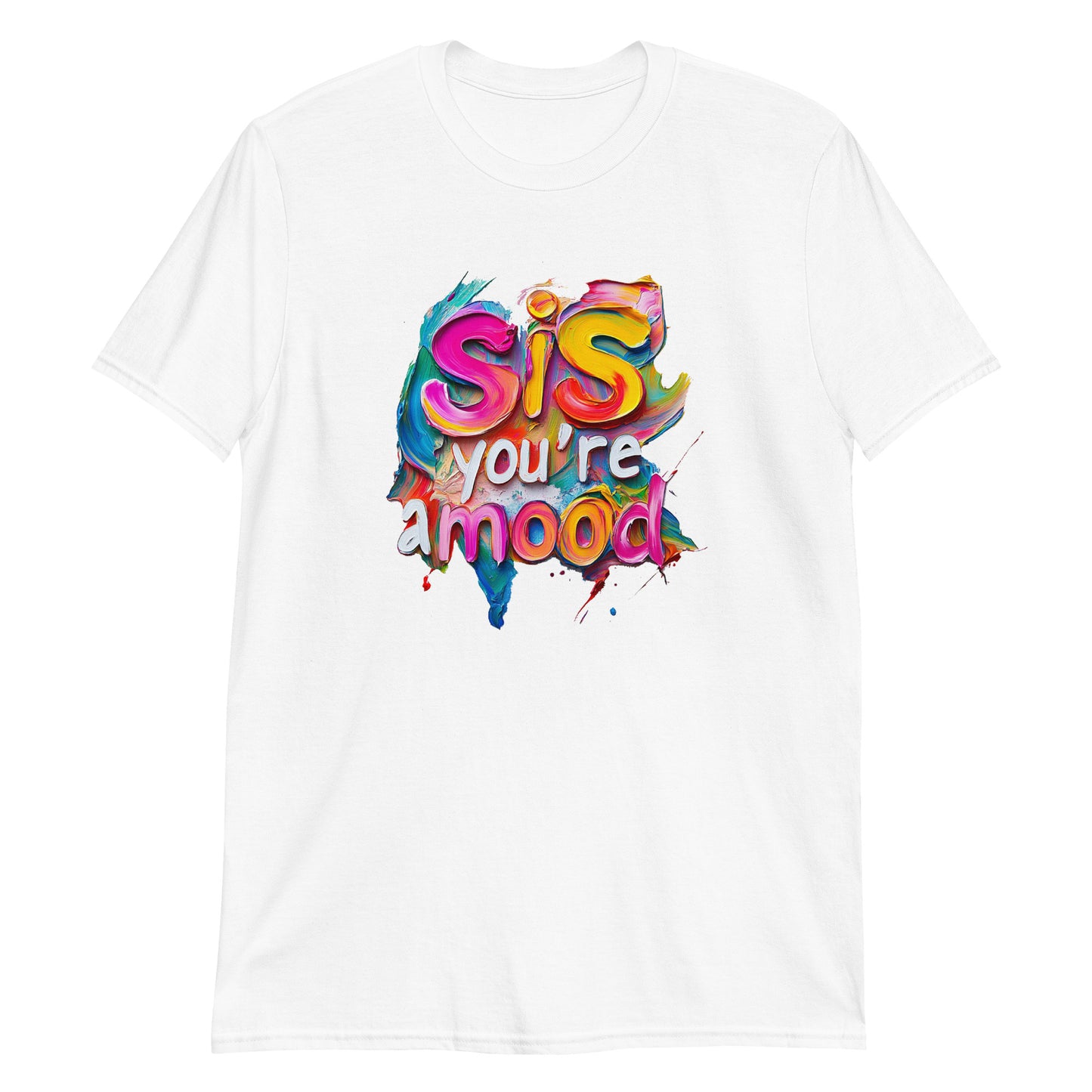 Sis You're A Mood In Full Color T-Shirt