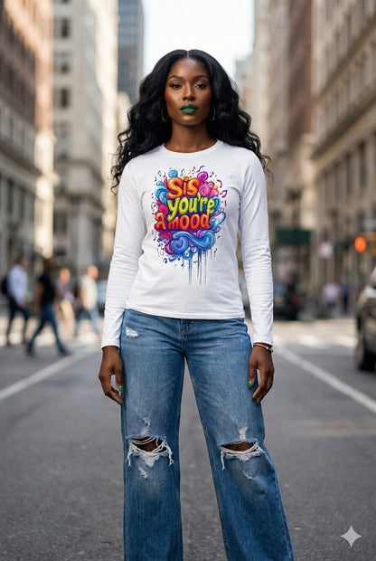 Sis, You're A Mood Soul Long Sleeve Tee